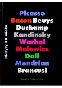 Klasycy XX wieku Picasso Bacon Beuys Duchamp Kandinsky Warhol Malewicz Dali Mondrian Brancusi