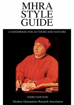 Mhra Style Guide. a Handbook for Authors and Editors. Third Edition.