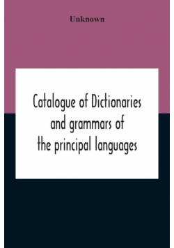 Catalogue Of Dictionaries And Grammars Of The Principal Languages And Dialects Of The World; A Guide For Students And Booksellers