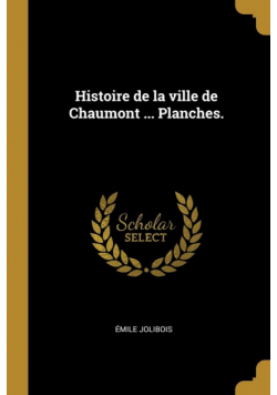 Histoire de la ville de Chaumont ... Planches.