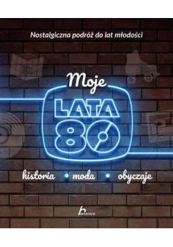 Moje lata 80. Historia, moda, obyczaje