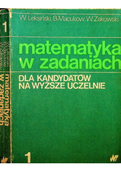 Matematyka w zadaniach tom I