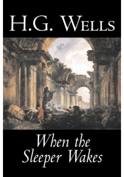When the Sleeper Wakes by H. G. Wells, Science Fiction, Classics, Literary