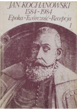 Jan Kochanowski 1584 - 1984 epoka twórczość recepcja Tom 1