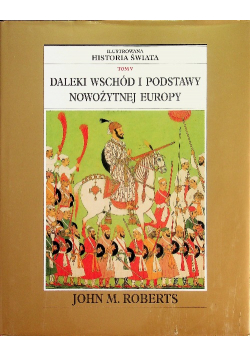 Ilustrowana historia świata tom V Daleki wschód i podstawy nowożytnej Europy