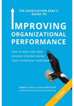 The Association Exec's Guide to Improving Organizational Performance