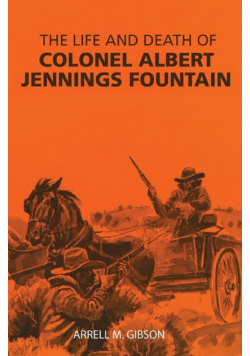 The Life and Death of Colonel Albert Jennings Fountain
