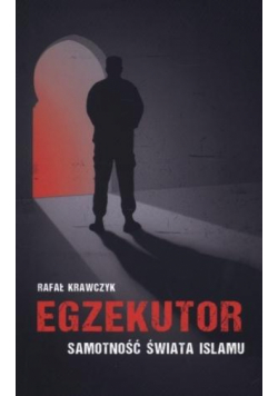 Egzekutor. Samotność świata islamu