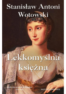 Lekkomyślna księżna. Paulina Bonaparte