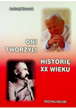 Oni tworzyli historię XX wieku
