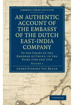 An Authentic Account of the Embassy of the Dutch East-India Company, to the Court of the Emperor of China, in the Years 1794 and 1795