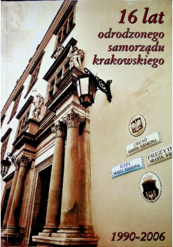 16 lat odrodzonego samorządu krakowskiego1990-2006