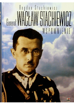 Generał Wacław Stachiewicz wspomnienie