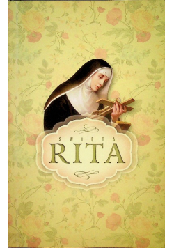 Święta Rita Święta od spraw trudnych i beznadziejnych