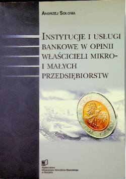 Instytucje i usługi bankowe w opinii właścicieli mikro i małych przedsiębiorstw