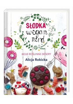 Słodka Wegan Nerd. Moje roślinne desery