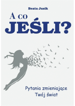 A co, jeśli? Pytania zmieniające Twój świat
