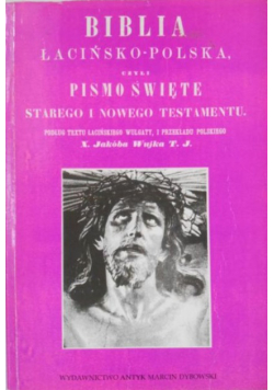 Biblia łacińsko - polska czyli Pismo Święte Starego i Nowego Testamentu Reprint z 1864 r