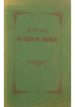 Kościół Katedralny Lwowski Reprint z 1872 r.