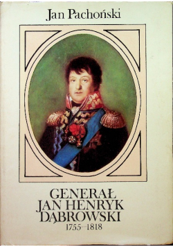 Generał Jan Henryk Dąbrowski 1755 - 1818