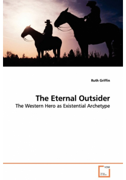 The Eternal Outsider - The Western Hero as Existential Archetype