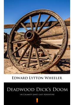 Deadwood Dick’s Doom. or Calamity Jane’s Last Adventure