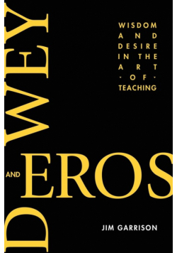 Dewey and Eros Wisdom and Desire in the Art of Teaching (PB)