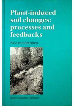Plant induced soil changes processes and feedbacks