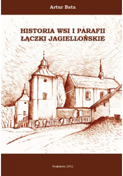 Historia wsi i parafii Łączki Jagiellońskie