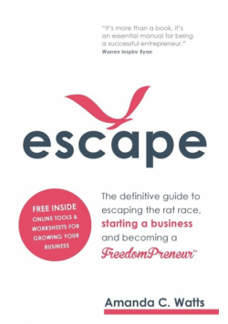 Escape - The definitive guide to escaping the rat race, starting a business and becoming a FreedomPreneur