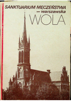 Sanktuarium męczeństwa -  warszawska Wola