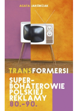 Transformersi Superbohaterowie polskiej reklamy 80 90