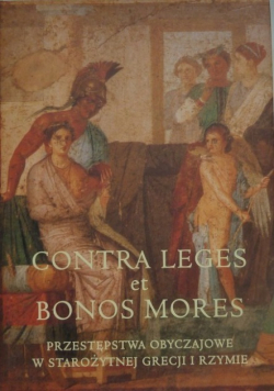 Contra Leges et Bonos Mores przestępstwa obyczajowe w starożytnej Grecji i Rzymie