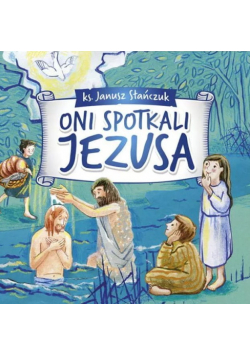 Oni spotkali Jezusa