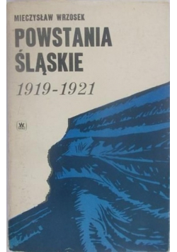 Powstanie Śląskie 1919 - 1921 Zarys działań bojowych