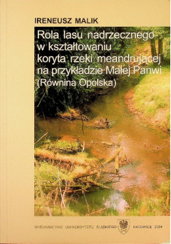 Rola lasu nadrzecznego w kszatłotanou koryta rzeki meandrującej na przykładzie Małej Panwi