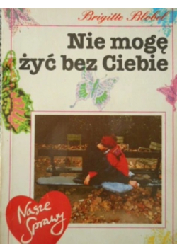 Nie mogę żyć bez ciebie