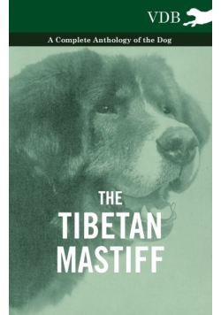 The Tibetan Mastiff - A Complete Anthology of the Dog