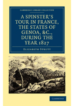 A Spinster's Tour in France, the States of Genoa, Etc., During the Year 1827