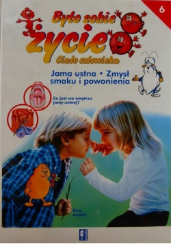 Było sobie życie Ciało człowieka Tom 6 Jama ustna Zmysł smaku i powonienia