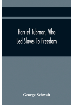 Harriet Tubman, Who Led Slaves To Freedom