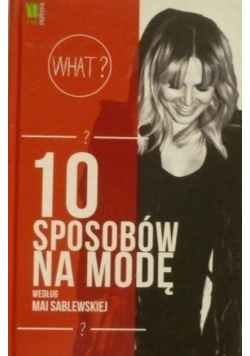 10 sposobów na modę według Mai Sablewskiej