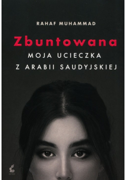 Zbuntowana Moja ucieczka z Arabii Saudyjskiej