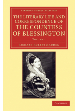 The Literary Life and Correspondence of the Countess of Blessington - Volume 1