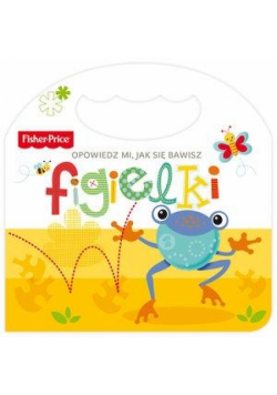Fisher Price Opowiedz mi, jak się bawisz. Figielki