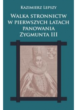 Walka stronnictw w pierwszych latach panowania Zygmunta III