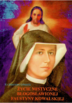 Życie mistyczne błogosławionej Faustyny Kowalskiej