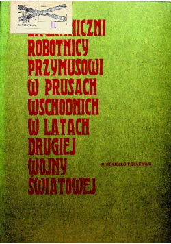 Zagraniczni robotnicy przymusowi w Prusach Wschodnich w latach drugiej wojny światowej