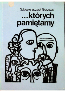 Szkice o ludziach Gorzowa Których pamiętamy