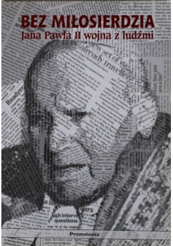 Bez miłosierdzia Jana Pawła II wojna z ludźmi